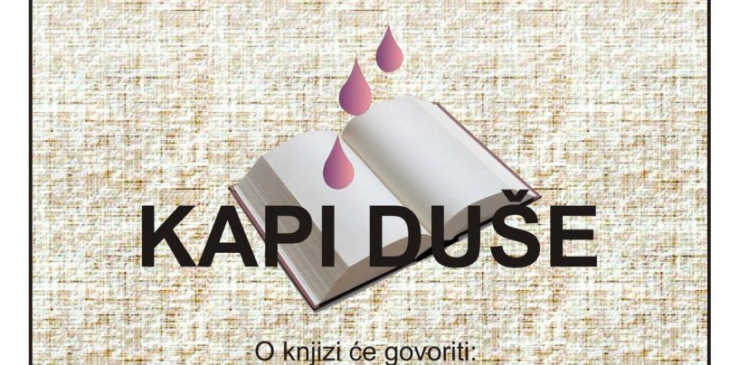 PREDSTAVLJANJE KNJIGE “KAPI DUŠE” ZORANA ČAPALIJE-ČAPLJE